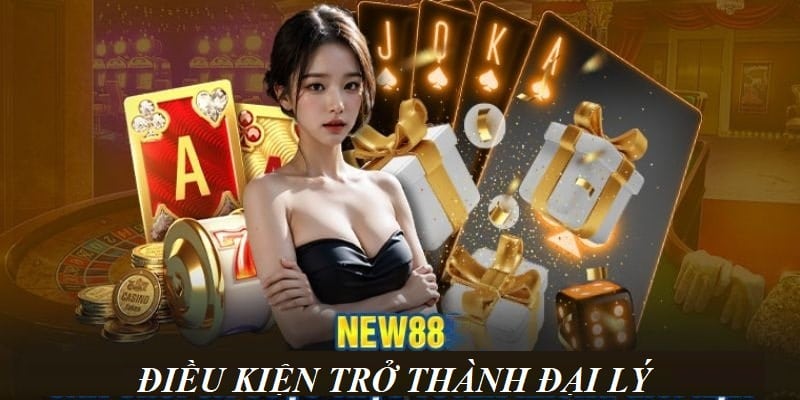 Điều kiện trở thành đại lý nhà cái New88